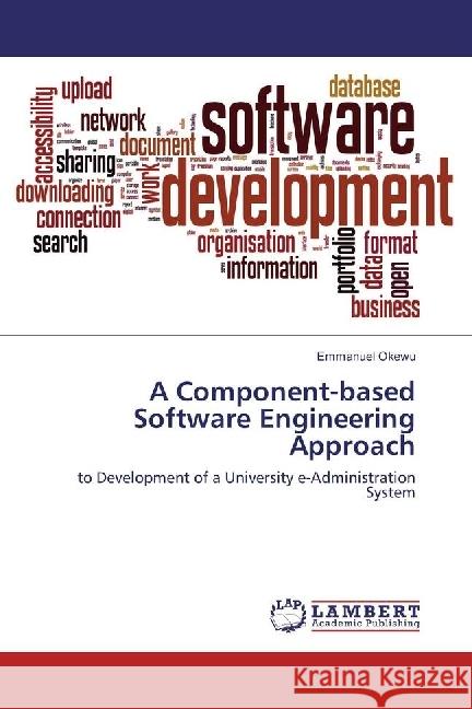 A Component-based Software Engineering Approach : to Development of a University e-Administration System Okewu, Emmanuel 9783330089457 LAP Lambert Academic Publishing - książka