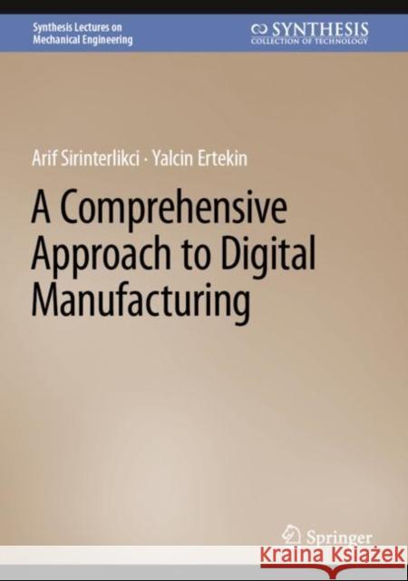 A Comprehensive Approach to Digital Manufacturing Arif Sirinterlikci Yalcin Eretekin 9783031253539 Springer - książka