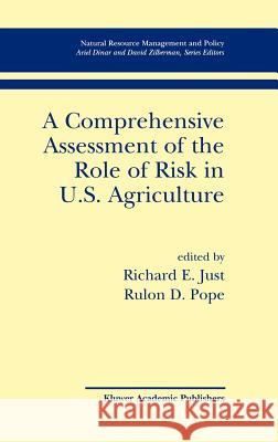 A Comprehensive Assessment of the Role of Risk in U.S. Agriculture Richard E. Just Rulon D. Pope Richard E. Just 9780792375678 Kluwer Academic Publishers - książka