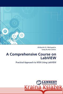 A Comprehensive Course on LabVIEW Ambarish G. Mohapatra Saroj Kumar Lenka 9783846530931 LAP Lambert Academic Publishing - książka