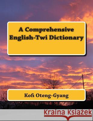A Comprehensive English-Twi Dictionary Kofi Oteng-Gyang 9781500979287 Createspace - książka