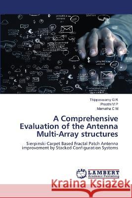 A Comprehensive Evaluation of the Antenna Multi-Array structures R, Thippeswamy G, P, Preethi M, M, Mamatha C 9786206154433 LAP Lambert Academic Publishing - książka
