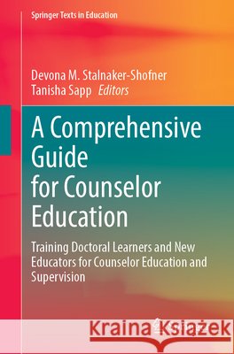 A Comprehensive Guide for Counselor Education: Training Doctoral Learners and New Educators for Counselor Education and Supervision Devona M. Stalnaker-Shofner Tanisha Sapp 9783031683572 Springer - książka