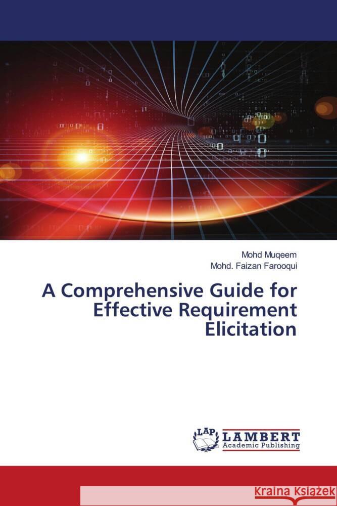 A Comprehensive Guide for Effective Requirement Elicitation Muqeem, Mohd, Farooqui, Mohd. Faizan 9786205487150 LAP Lambert Academic Publishing - książka