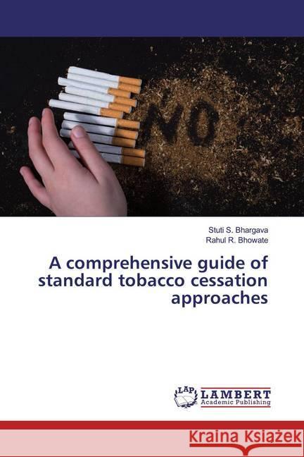 A comprehensive guide of standard tobacco cessation approaches Bhargava, Stuti S.; Bhowate, Rahul R. 9786139902385 LAP Lambert Academic Publishing - książka