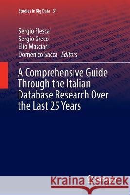 A Comprehensive Guide Through the Italian Database Research Over the Last 25 Years Sergio Flesca Sergio Greco Elio Masciari 9783319871875 Springer - książka