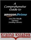 A Comprehensive Guide to Amazon Prime and The Kindle Owners? Lending Library Stein, Mary a. 9781494806286 Createspace