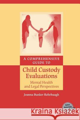 A Comprehensive Guide to Child Custody Evaluations: Mental Health and Legal Perspectives Joanna Bunker Rohrbaugh   9781489994059 Springer - książka
