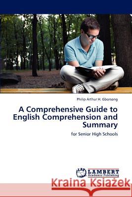 A Comprehensive Guide to English Comprehension and Summary Philip Arthur H. Gborsong 9783848481378 LAP Lambert Academic Publishing - książka