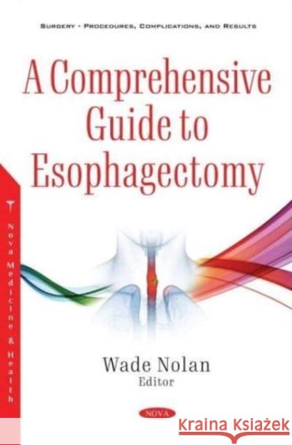 A Comprehensive Guide to Esophagectomy Wade Nolan   9781536188226 Nova Science Publishers Inc - książka