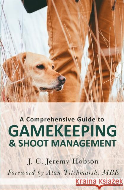 A Comprehensive Guide to Gamekeeping & Shoot Management J. C. Jeremy Hobson 9781472140791 Little, Brown Book Group - książka