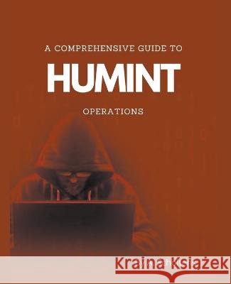 A Comprehensive Guide to HUMINT Operations A Scholtens   9798215465837 Sas155 - książka