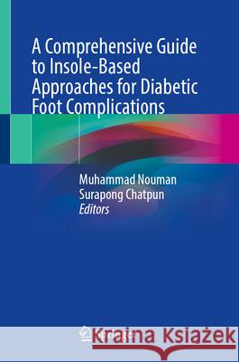 A Comprehensive Guide to Insole-Based Approaches for Diabetic Foot Complications Muhammad Nouman Surapong Chatpun 9789819506552 Springer - książka