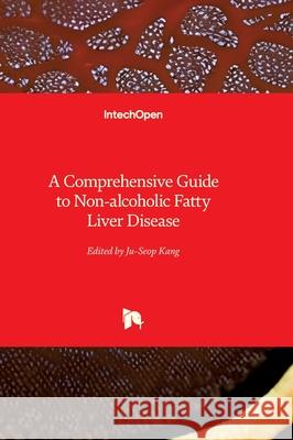 A Comprehensive Guide to Non-alcoholic Fatty Liver Disease Ju-Seop Kang 9781836340263 Intechopen - książka