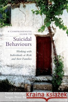 A Comprehensive Guide to Suicidal Behaviours: Working with Individuals at Risk and Their Families Aldridge, David 9781849050258  - książka