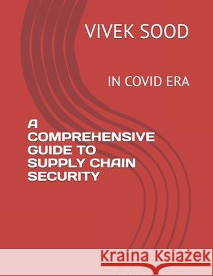 A Comprehensive Guide to Supply Chain Security: In Covid Era Vivek Sood 9798335660082 Independently Published - książka