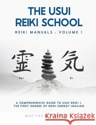 A Comprehensive Guide To Usui Reiki 1. The First Degree Of Reiki Energy Healing Matthew Giles Barnett 9781911159100 Matthew G Barnett - książka