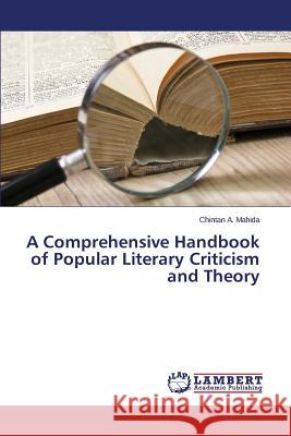 A Comprehensive Handbook of Popular Literary Criticism and Theory Mahida Chintan a. 9783659570179 LAP Lambert Academic Publishing - książka