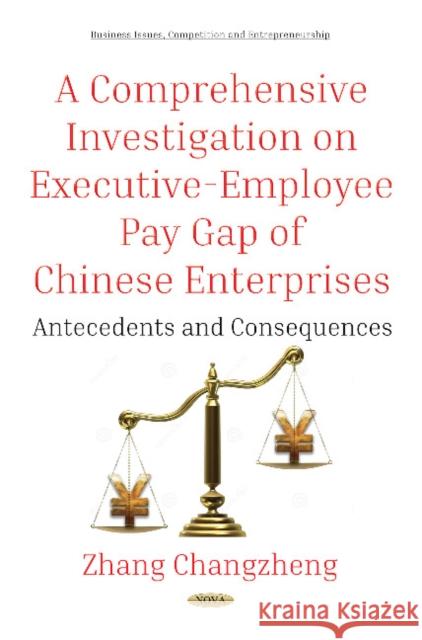 A Comprehensive Investigation on Executive-Employee Pay Gap of Chinese Enterprises: Antecedents and Consequences Zhang Changzheng 9781536128130 Nova Science Publishers Inc - książka