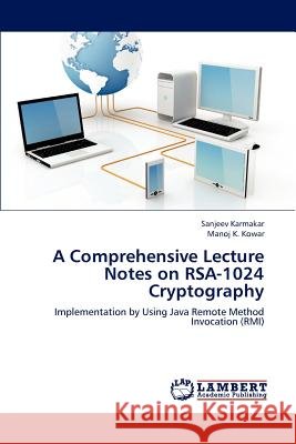 A Comprehensive Lecture Notes on RSA-1024 Cryptography Karmakar Sanjeev 9783659315701 LAP Lambert Academic Publishing - książka