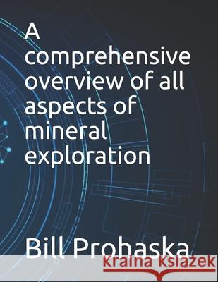 A comprehensive overview of all aspects of mineral exploration Alf Barton, Bill Prohaska 9798532446809 Independently Published - książka