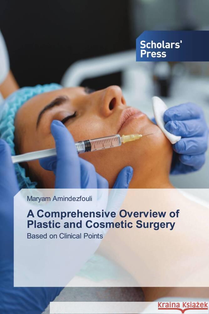 A Comprehensive Overview of Plastic and Cosmetic Surgery Amindezfouli, Maryam 9786205523766 Scholars' Press - książka