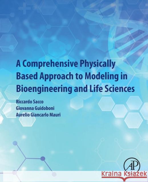 A Comprehensive Physically Based Approach to Modeling in Bioengineering and Life Sciences Riccardo Sacco Giovanna Guidoboni Aurelio Giancarlo Mauri 9780128125182 Academic Press - książka