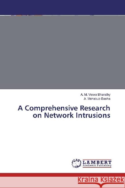 A Comprehensive Research on Network Intrusions Bharathy, A. M. Viswa; Basha, A. Mahabub 9786202074667 LAP Lambert Academic Publishing - książka