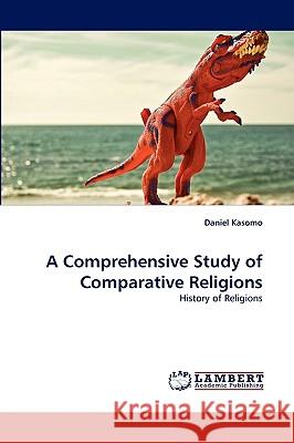 A Comprehensive Study of Comparative Religions Daniel Kasomo 9783838387840 LAP Lambert Academic Publishing - książka