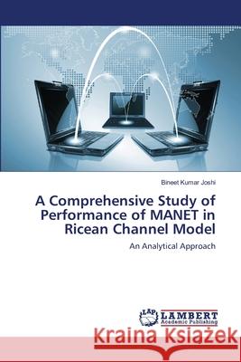 A Comprehensive Study of Performance of MANET in Ricean Channel Model Bineet Kumar Joshi 9783659357190 LAP Lambert Academic Publishing - książka