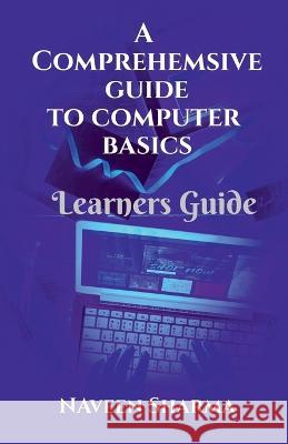 A Comprehensive to Computer Basics Naveen Sharma   9798889867722 Notion Press - książka