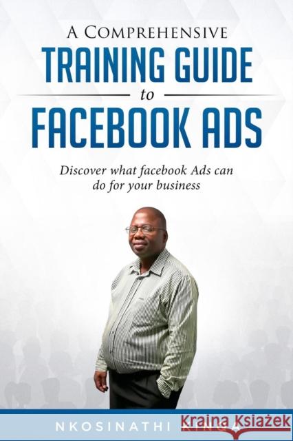 A Comprehensive Training Guide to Facebook Ads Nkosinathi Kinqa 9781976750434 Author - książka