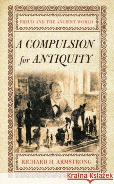 A Compulsion for Antiquity: Freud and the Ancient World Armstrong, Richard H. 9780801443022 Cornell University Press - książka