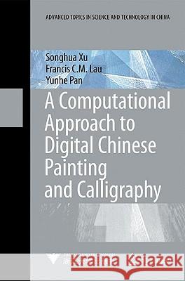 A Computational Approach to Digital Chinese Painting and Calligraphy Songhua Xu Francis C. M. Lau Yunhe Pan 9783540881476 Springer - książka