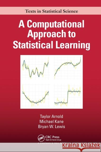 A Computational Approach to Statistical Learning Taylor Arnold Michael Kane Bryan W. Lewis 9780367570613 CRC Press - książka