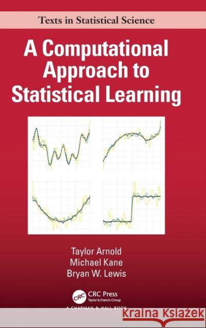 A Computational Approach to Statistical Learning Taylor Arnold Michael Kane Bryan W. Lewis 9781138046375 CRC Press - książka