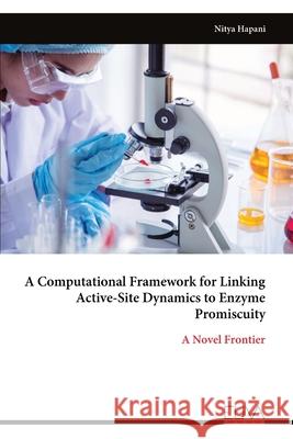 A Computational Framework for Linking Active-Site Dynamics to Enzyme Promiscuity Nitya Hapani 9789999335393 Eliva Press - książka