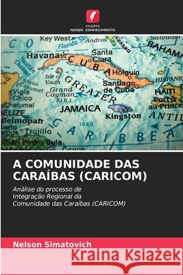A COMUNIDADE DAS CARAÍBAS (CARICOM) Simatovich, Nelson 9786209555312 Edições Nosso Conhecimento - książka