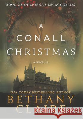 A Conall Christmas - A Novella: A Scottish, Time Travel Romance Bethany Claire 9781947731417 Bethany Claire Books, LLC - książka