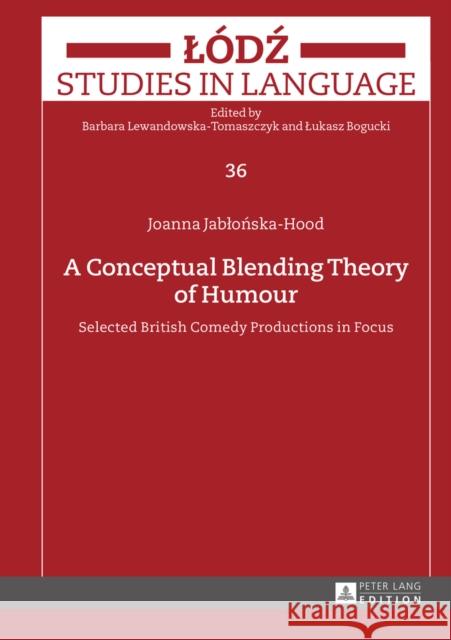 A Conceptual Blending Theory of Humour: Selected British Comedy Productions in Focus Bogucki, Lukasz 9783631659175 Peter Lang Gmbh, Internationaler Verlag Der W - książka