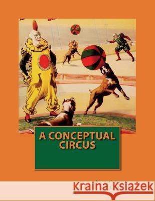 A Conceptual Circus Kenneth Jarrett Singleton 9781541337183 Createspace Independent Publishing Platform - książka