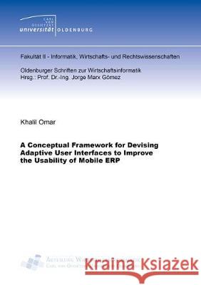A Conceptual Framework for Devising Adaptive User Interfaces to Improve the Usability of Mobile ERP Khalil Omar 9783844063516 Shaker Verlag GmbH, Germany - książka