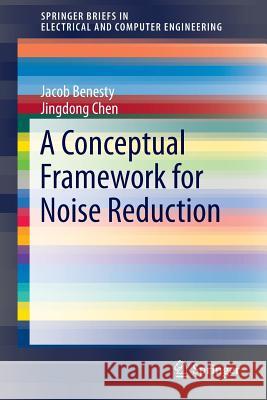 A Conceptual Framework for Noise Reduction Jacob Benesty Jingdong Chen 9783319129549 Springer - książka