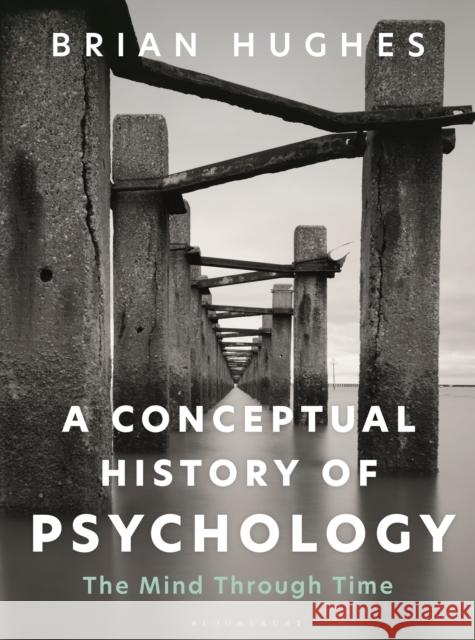 A Conceptual History of Psychology: The Mind Through Time Hughes, Brian 9781350328198 Bloomsbury Publishing PLC - książka