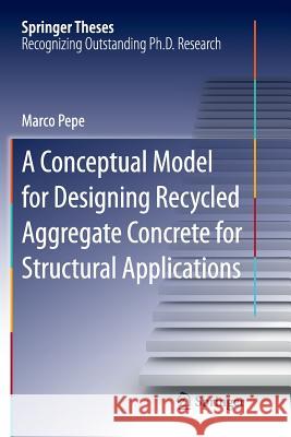 A Conceptual Model for Designing Recycled Aggregate Concrete for Structural Applications Marco Pepe   9783319799599 Springer International Publishing AG - książka