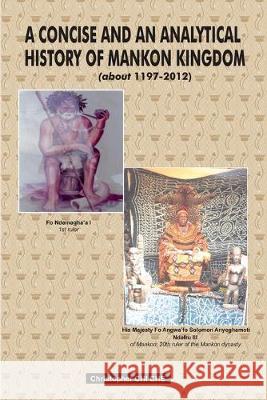 A Concise and an Analytical History of Mankon Kingdom (about 1197-2012): History; Social life, traditions and customs; Anthropology Christopher Chi Che 9781489506405 Createspace Independent Publishing Platform - książka