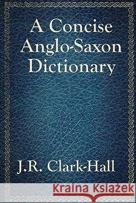 A Concise Anglo-Saxon Dictionary J R Clark-Hall 9781617201875 Wilder Publications - książka