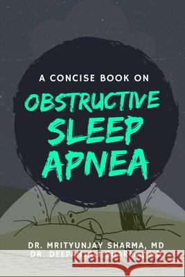 A Concise Book on Obstructive Sleep Apnea Dr Deepanjali Sharma, Dr Mrityunjay Sharma 9798702142029 Independently Published - książka