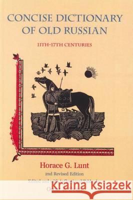 A Concise Dictionary of Old Russian: 11th - 17th Centuries Horace G. Lunt, Oscar E. Swan 9780893573973 Slavica Publishers Inc.,U.S. - książka