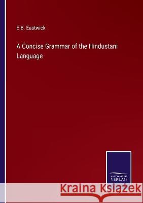 A Concise Grammar of the Hindustani Language E B Eastwick   9783375138561 Salzwasser-Verlag - książka